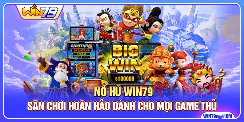 Nổ Hũ Win79 - Sân Chơi Hoàn Hảo Dành Cho Mọi Game Thủ 