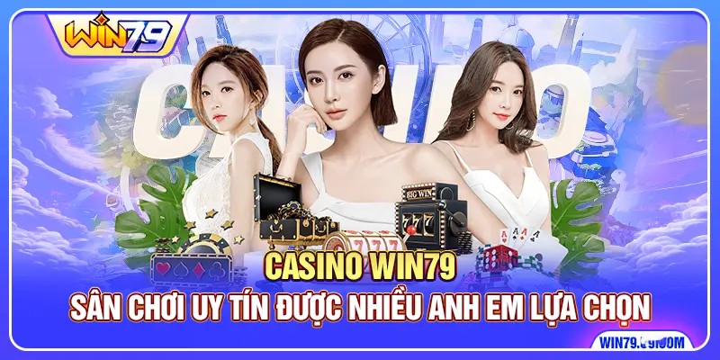 Casino Win79 - Sân Chơi Uy Tín Được Nhiều Anh Em Lựa Chọn