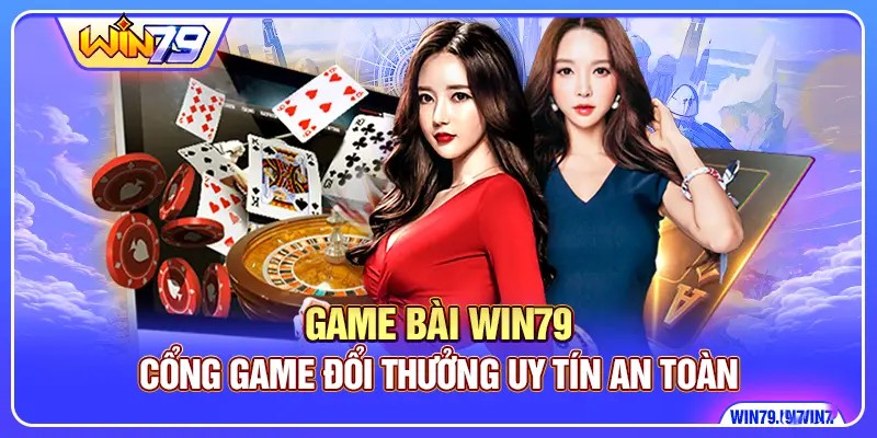 Game bài Win79 - Cổng Game Đổi Thưởng Uy Tín An Toàn