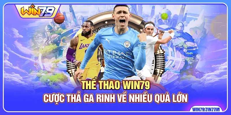 Thể Thao Win79 - Cược Thả Ga Rinh Về Nhiều Quà Lớn