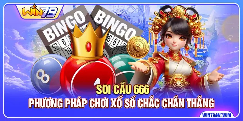 Soi Cầu 666 - Phương Pháp Chơi Xổ Số Chắc Chắn Thắng