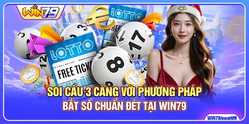 Soi Cầu 3 Càng Với Phương Pháp Bắt Số Chuẩn Đét Tại Win79