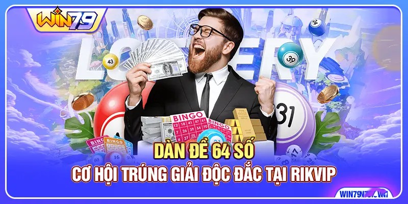 Dàn Đề 64 Số - Cơ Hội Trúng Giải Độc Đắc Tại Win79 