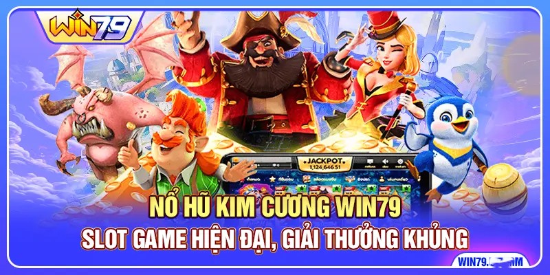 Nổ Hũ Kim Cương Win79 - Slot Game Hiện Đại, Giải thưởng Khủng