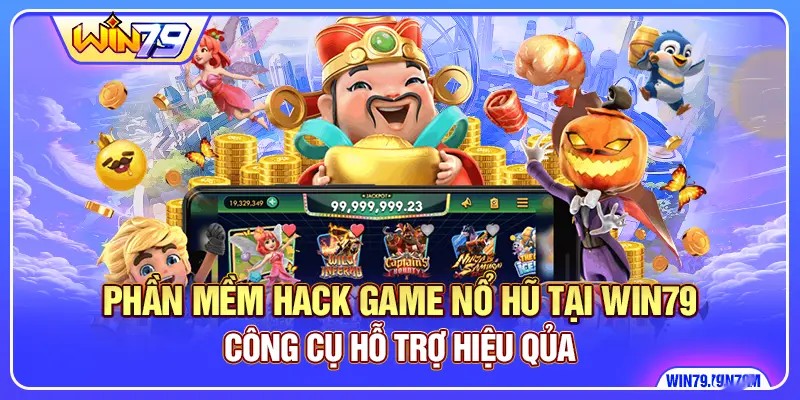 Phần Mềm Hack Game Nổ Hũ Tại WIN79 - Công Cụ Hỗ Trợ Hiệu Quả