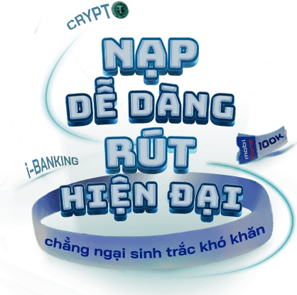 Nạp dễ dàng, rút hiện đại