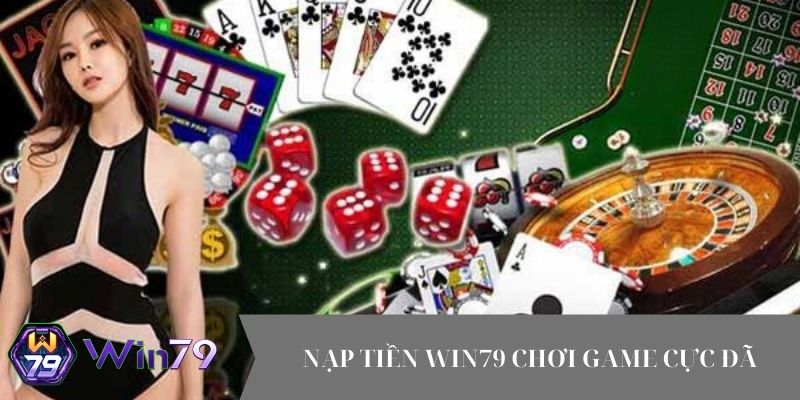 Các phương thức nạp tiền Win79 hiện nay tại cổng game