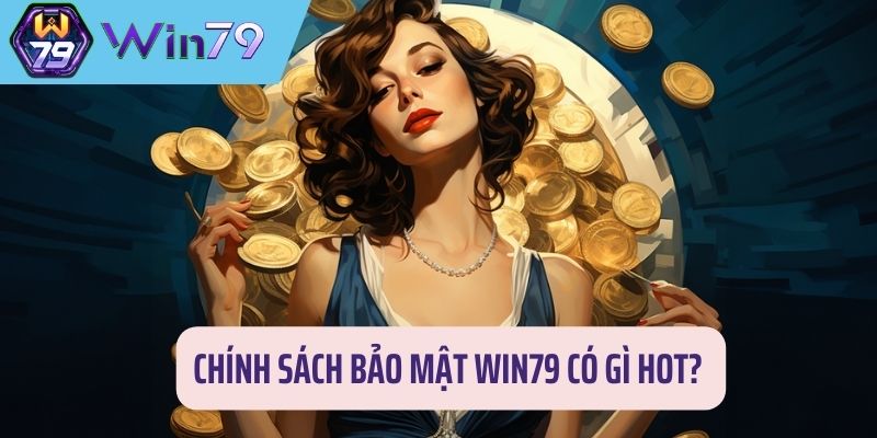 Chính sách bảo mật Win79 có gì hot? 